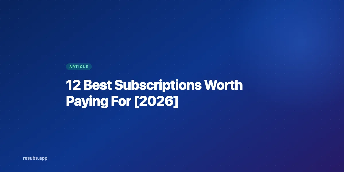 Best Subscriptions Actually Worth Paying For in 2026