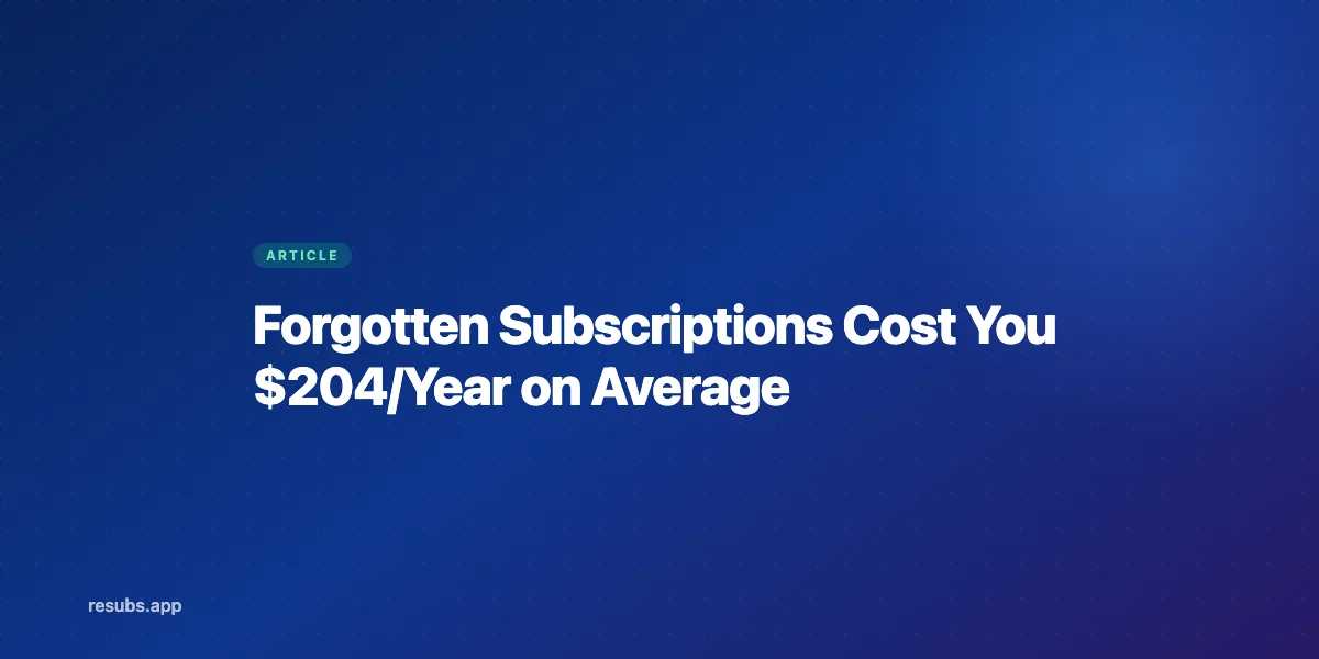 Forgotten Subscriptions Cost You $204/Year on Average