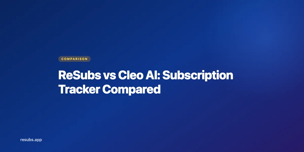 ReSubs vs Cleo: Subscription Tracker or AI Money Assistant?