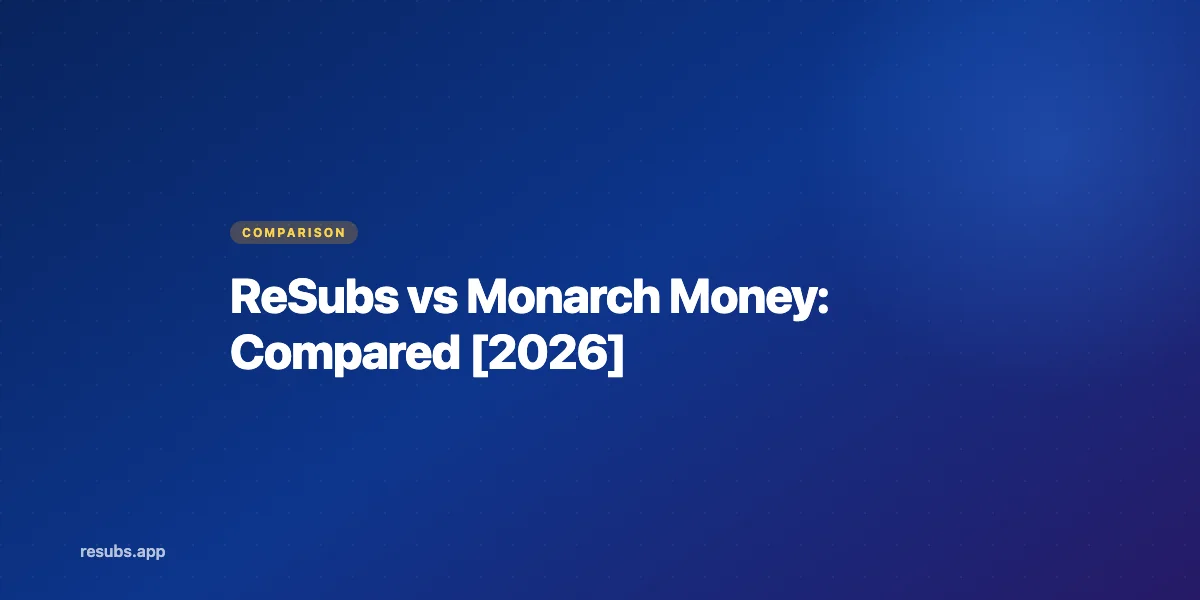 ReSubs vs Monarch Money: Focused Tracker or Budgeting Powerhouse?