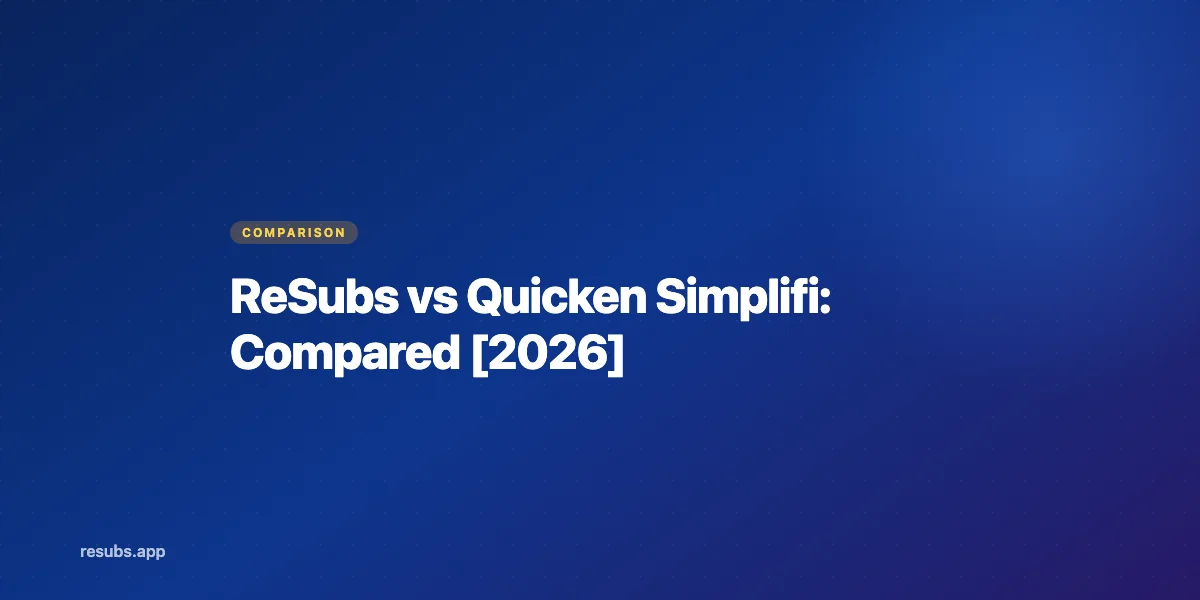 ReSubs vs Quicken Simplifi: Subscription Tracker or Money Manager?
