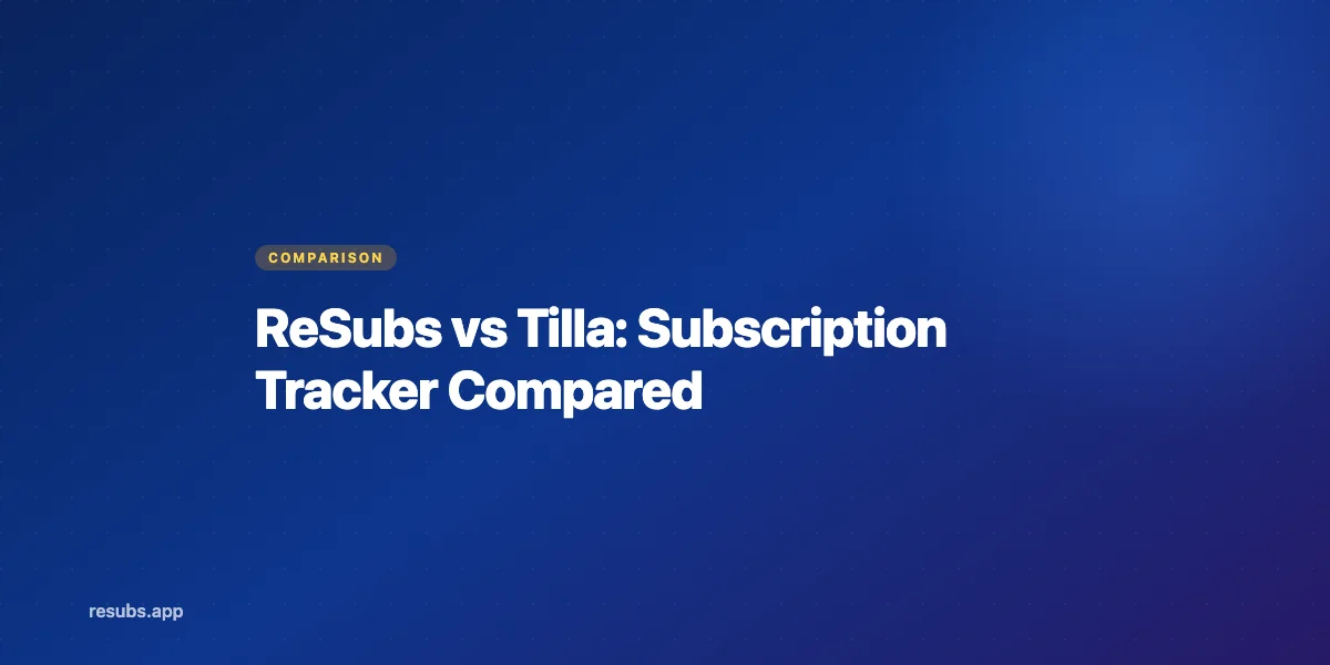 ReSubs vs Tilla: Which Android Subscription Tracker Wins?