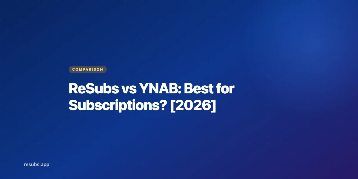 ReSubs vs YNAB: Subscription Tracker or Budgeting System?